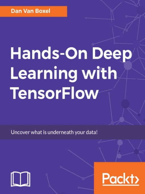 Title details for Hands-On Deep Learning with TensorFlow by Dan Van Boxel - Available